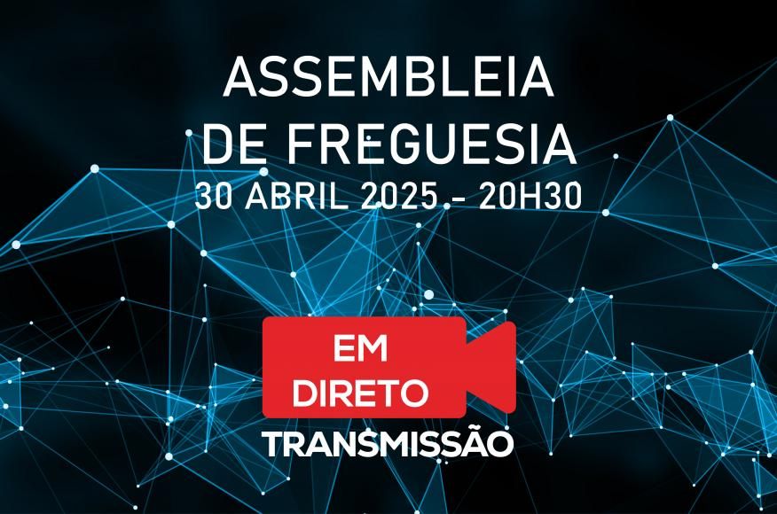 Transmissão Assembleia de Freguesia 30 abril 2025