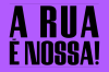 A Rua &eacute; Nossa!